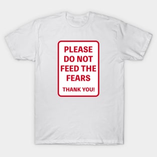 PLEASE DO NOT FEED THE FEARS THANK YOU! T-Shirt